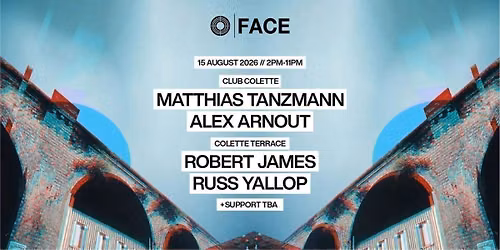 FACE Daytime Rave - Sat 15th August \/\/ MATTHIAS TANZMANN \/\/ ROB JAMES \/\/ RUSS YALLOP \/\/ ALEX ARNOUT