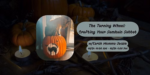 The Turning Wheel: Crafting Your Samhain Sabbat w\/Earth Momma Jackie