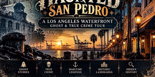 Haunted San Pedro: A Los Angeles Waterfront Ghost & True Crime Tour