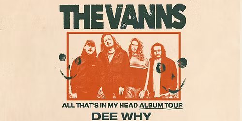 The Vanns \/\/ Dee Why \/\/ 'All That's In My Head' Tour \/\/ Dee Why RSL \/\/ 18+