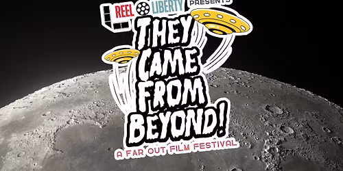 Reel Liberty Film Festival - They Came From Beyond