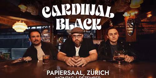 Cardinal Black | Papiersaal, Z\u00fcrich | Dec 1st