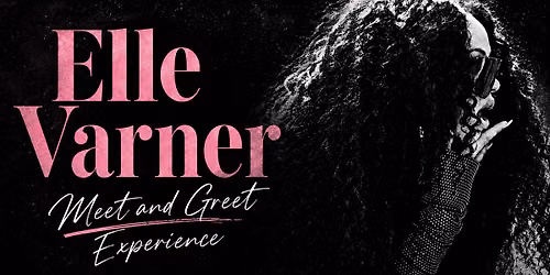 Elle Varner LIVE! - Meet & Greet Experience - Nashville