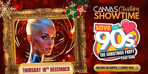 BACK TO THE 90'S feat. SUKI SOUL \/\/ THURSDAY 18TH DECEMBER \/\/ CANVAS CHRISTMAS SHOWTIME '25