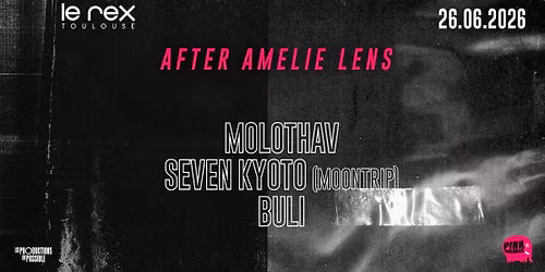 After Officiel Amelie Lens : MOLOTHAV + SEVEN KYOTO (MoonTrip) BULI - Le Rex 