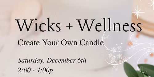 Wicks + Wellness: Create Your Own Candle