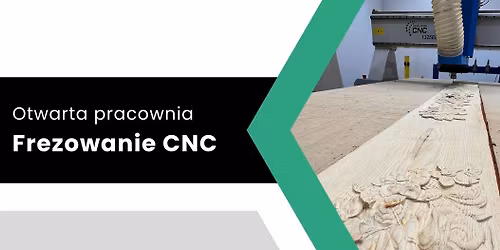 Otwarta pracownia \u2013 Frezowanie CNC