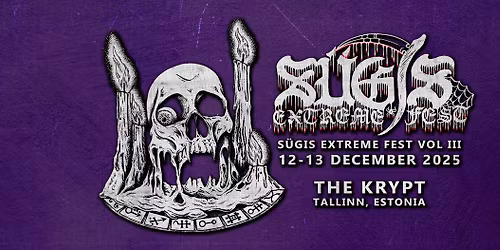 S\u00fcgis Extreme Fest vol. 3 \u26b0\ufe0f12-13.12 \u26b0\ufe0f The Krypt, Tallinn