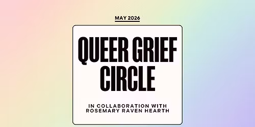 Queer Grief Circle with Rosemary Raven Hearth