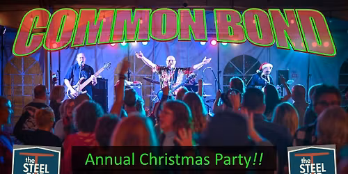 COMMON BOND ~ Annual Christmas Party! ~ Steel Pub ~ 7-11p