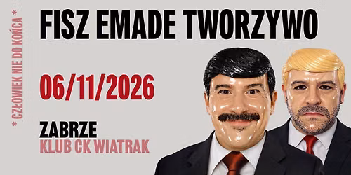 FISZ EMADE TWORZYWO  | CZŁOWIEK NIE DO KOŃCA | ZABRZE | 06/11/2026