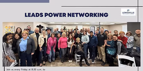 Leads Power Networking - Every Friday morning