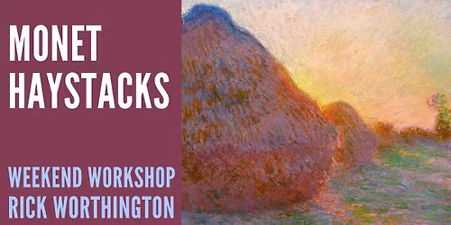 MONET HAYSTACKS. IMPRESSIONIST WEEKEND WORKSHOP WITH RICK WORTHINGTON