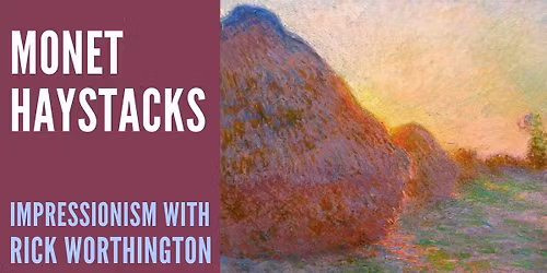 MONET HAYSTACKS. IMPRESSIONIST WORKSHOP WITH RICK WORTHINGTON