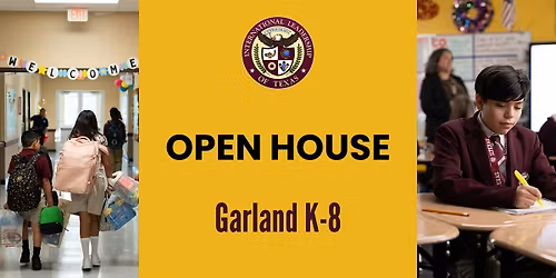 ILTexas Garland K-8 Open House Event Tour and Learn more about us!