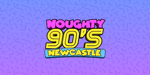 Noughty 90's Festival Newcastle 2026