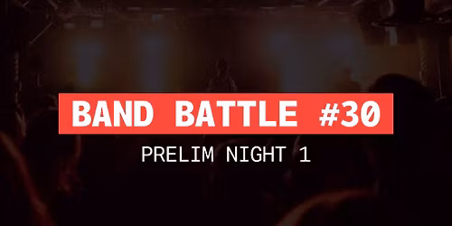 Band Battle #30 - Prelim Night 1