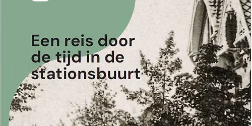 Een reis door de tijd in de stationsbuurt!