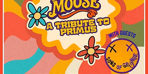 PRIME MOOSE (Primus Tribute) wsg: SONS OF GRUNGE