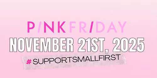 PINK FRIDAY - The Biggest Small Business Shopping Day of the Year