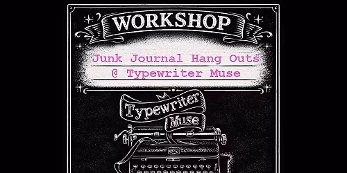 Junk Journal Hang Out @ Typewriter Muse