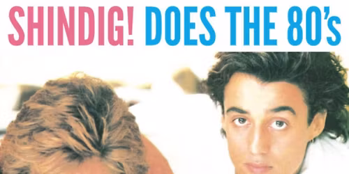 SHINDIG! DOES THE 80\u2019S