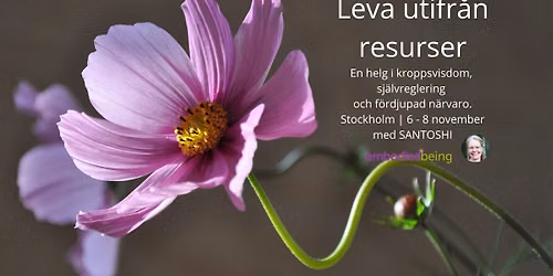LEVA UTIFR\u00c5N RESURSER - En helg i kroppsvisdom, sj\u00e4lvreglering och f\u00f6rdjupad n\u00e4rvaro