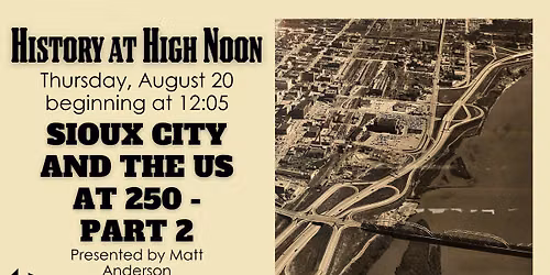History at High Noon: Sioux City and the US at 250 - Part 2