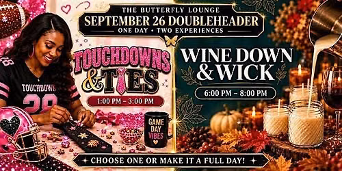 September 26 Doubleheader: Touchdowns & Ties + Wine Down & Wick