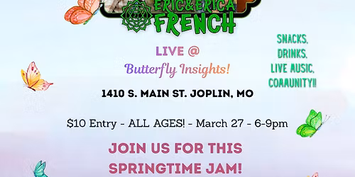 Eric & Erica French LIVE @ \u201cSpringtime \ud83e\udd8b JAM\u201d @ Butterfly Insights, Joplin, MO
