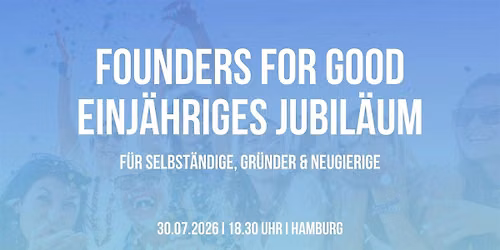 Einj\u00e4hriges Jubil\u00e4um I Founders for Good - Afterwork