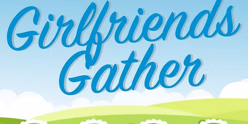8th Annual Girlfriends Gather