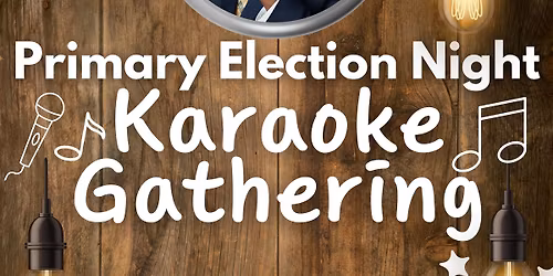 Primary Election Night Karaoke Gathering with Justin Early