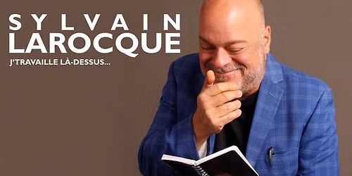 Sylvain Larocque pr\u00e9sente J'travaille l\u00e0-dessus au Saint-Jean Com\u00e9die Club