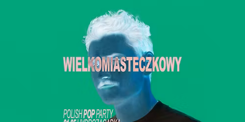 WIELKOMIASTECZKOWY polish pop party! 
