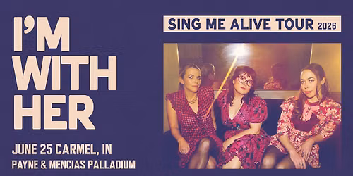 I'm With Her: Sing Me Alive Tour 2026