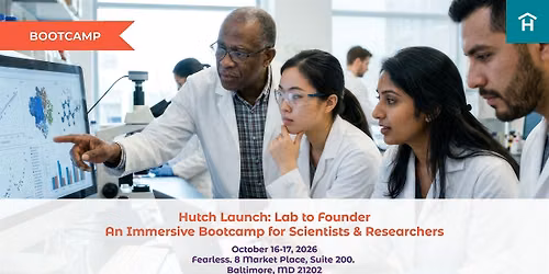 Hutch Launch: Lab to Founder | A Bootcamp for Scientists & Researchers