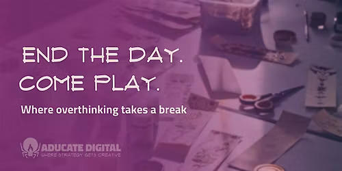 End the Day. Come Play. | Creative Decompression for Entrepreneurs