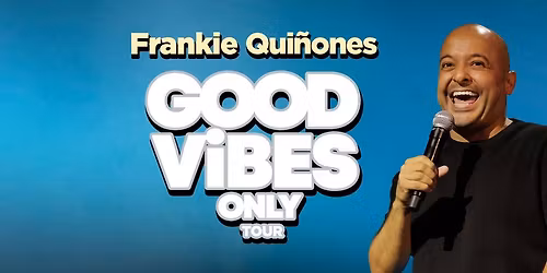 Frankie Qui\u00f1ones: Good Vibes Only LIVE at the Golden State Theatre, Monterey