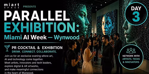 MIAMI AI WEEK PARALLEL EXHIBITION in Wynwood -  DAY 3