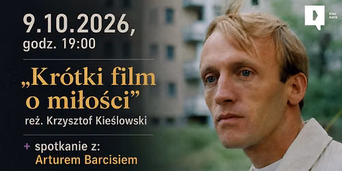 Kr\u00f3tki film o mi\u0142o\u015bci + spotkanie z Arturem Barcisiem
