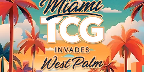 Miami TCG Invades West Palm, March 7-8, 2026