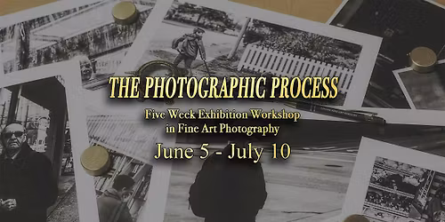 The Photographic Process: Five Week Exhibition Workshop