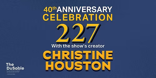 227 40th Anniversary Featuring Ms. Christine Houston