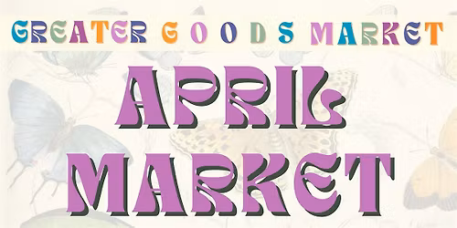 Greater Goods April Market