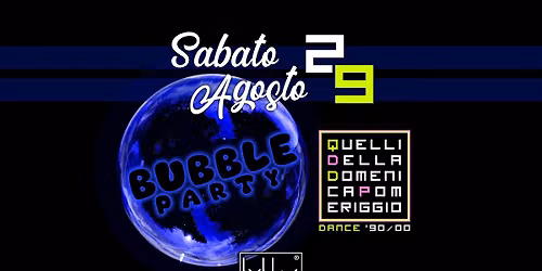 Quelli della Domenica Pomeriggio - Bubble Party 90's @Byblos