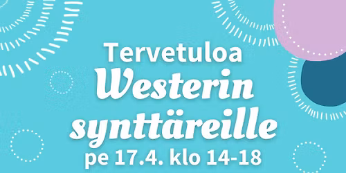 Westerin syntt\u00e4rit pe 17.4. klo 14-18