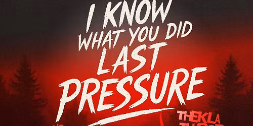 I Know What You Did Last Pressure.