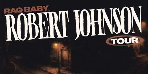 Raq Baby - Robert Johnson Tour