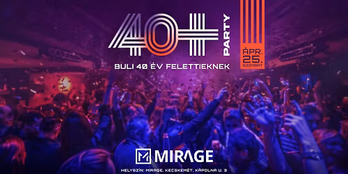 40+ Party - Buli 40 \u00e9v felettieknek! Mirage Kecskem\u00e9t